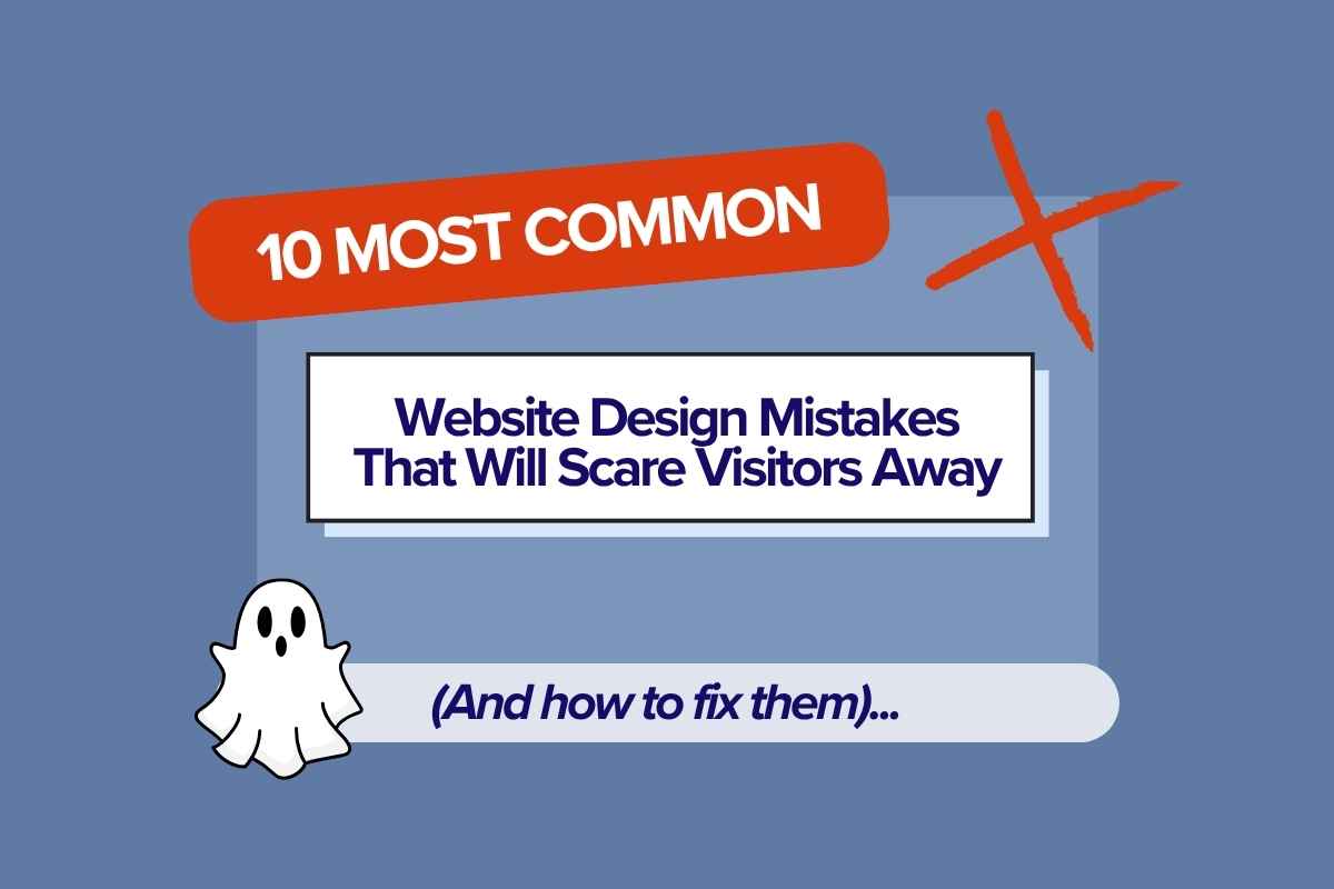 10 Most Common Website Design Mistakes That Will Scare Visitors Away (And How to fix them).